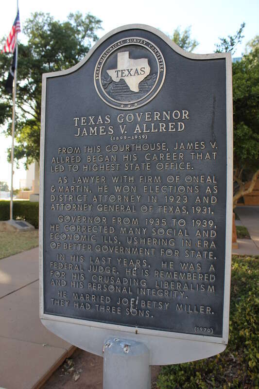 From this courthouse, James V. Allred began his career that led to highest state office. As lawyer with firm of O'Neal and Martin, he won elections as district attorney in 1923 and Attorney General of Texas, 1931. Governor from 1935 to 1939, he
