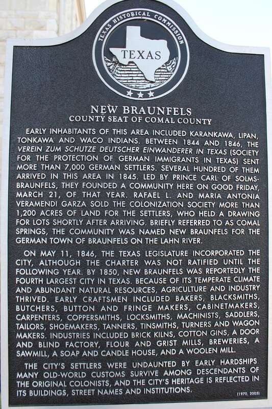 New Braunfels: County Seat of Comal County. Early inhabitants of this area included Karankawa, Lipan, Tonkawa and Waco Indians. Between 1844 and 1846, the Verein Zum Schutze Deutscher Einwanderer in Texas (Society for the Protection of German